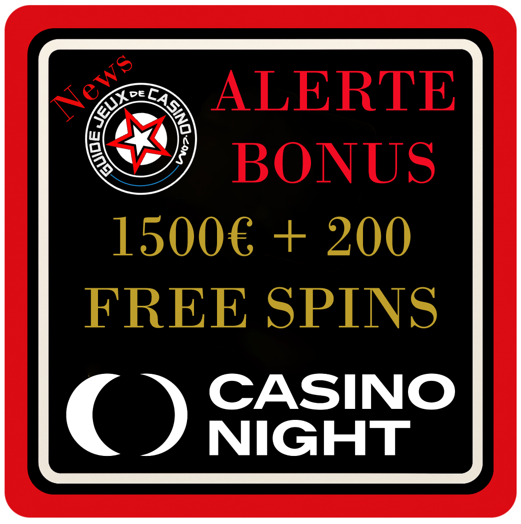 Nouveau Bonus Exceptionnel chez CASINO NIGHT 1500€ + 200 FREE SPINS
