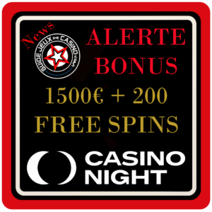 Nouveau Bonus Exceptionnel chez CASINO NIGHT 1500€ + 200 FREE SPINS